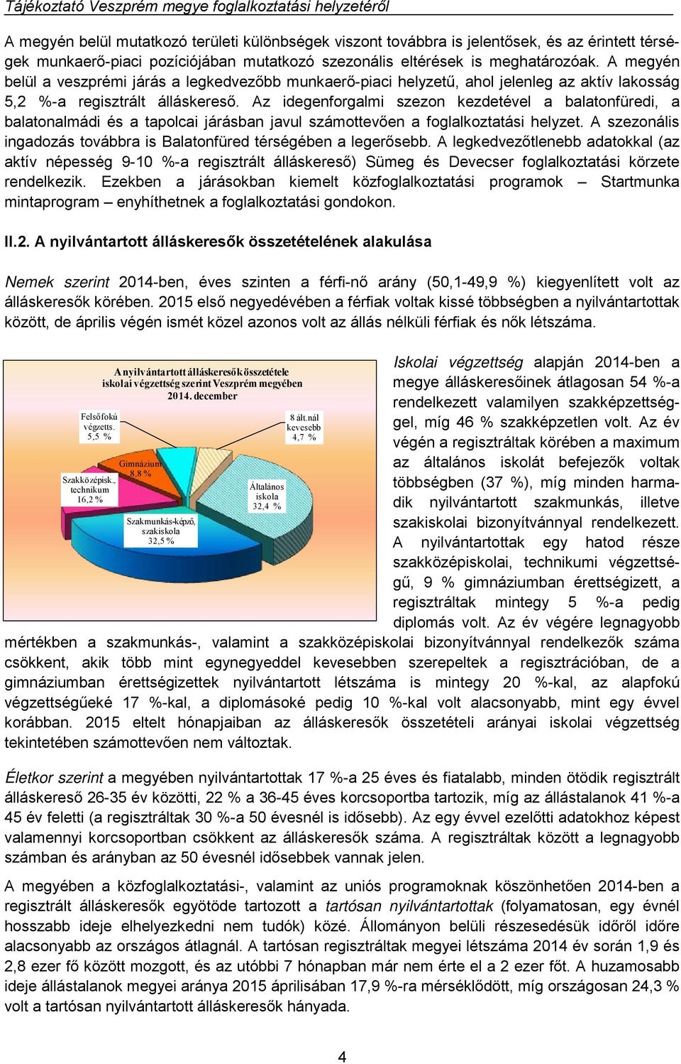 Az idegenforgalmi szezon kezdetével a balatonfüredi, a balatonalmádi és a tapolcai járásban javul számottevően a foglalkoztatási helyzet.