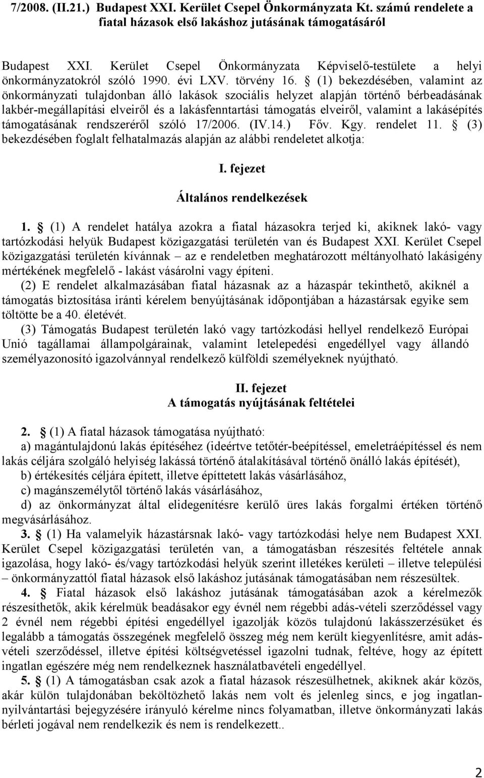 (1) bekezdésében, valamint az önkormányzati tulajdonban álló lakások szociális helyzet alapján történı bérbeadásának lakbér-megállapítási elveirıl és a lakásfenntartási támogatás elveirıl, valamint a