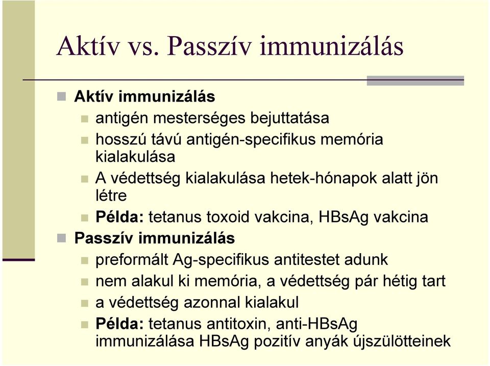 kialakulása A védettség kialakulása hetek-hónapok alatt jön létre Példa: tetanus toxoid vakcina, HBsAg vakcina