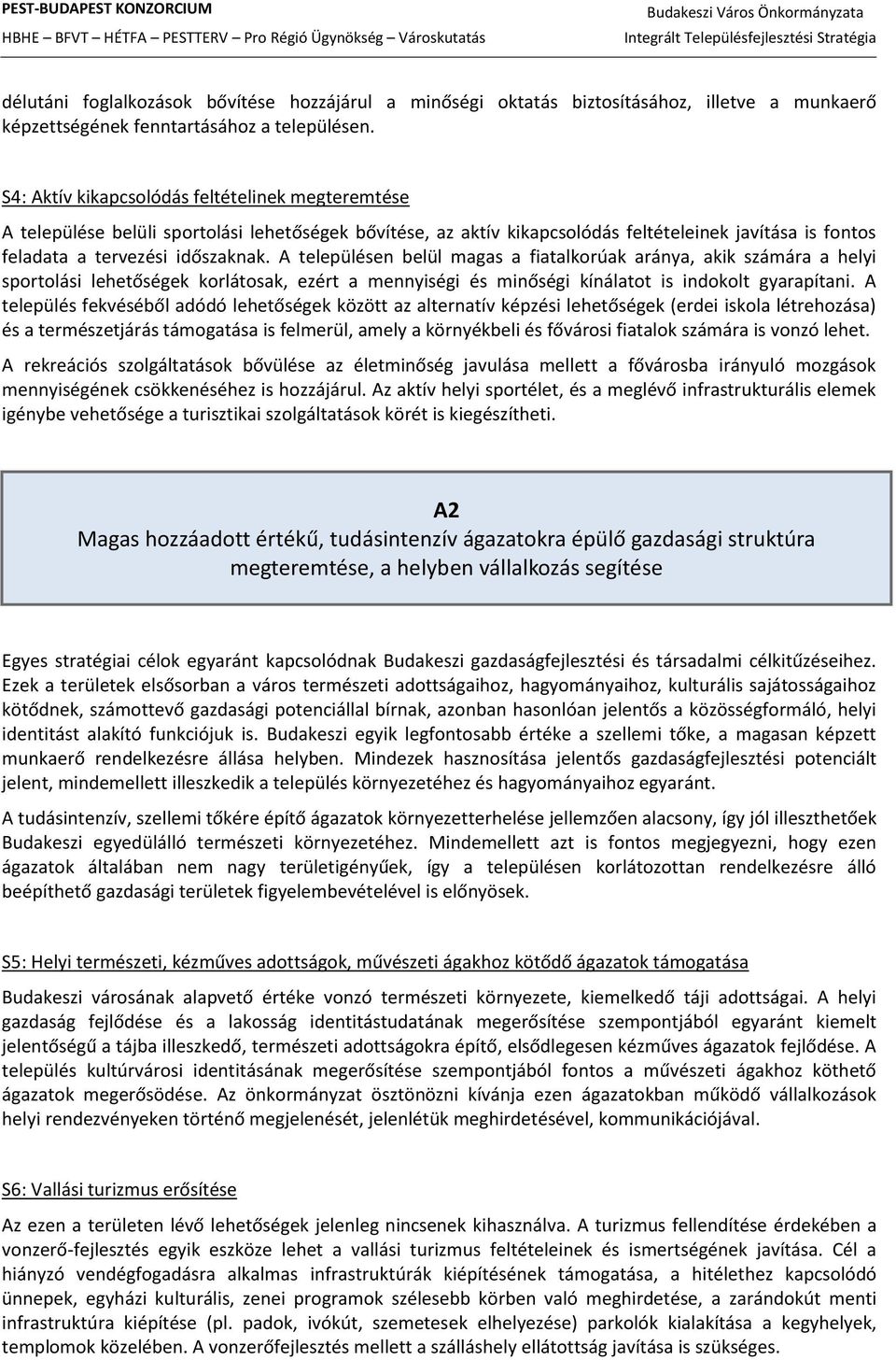 A településen belül magas a fiatalkorúak aránya, akik számára a helyi sportolási lehetőségek korlátosak, ezért a mennyiségi és minőségi kínálatot is indokolt gyarapítani.