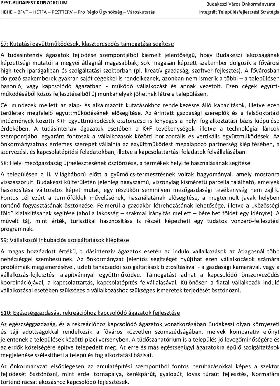 A fővárosban dolgozó szakemberek gyakran saját cégekkel is rendelkeznek, azonban nem ismerik a többi a településen hasonló, vagy kapcsolódó ágazatban - működő vállalkozást és annak vezetőit.