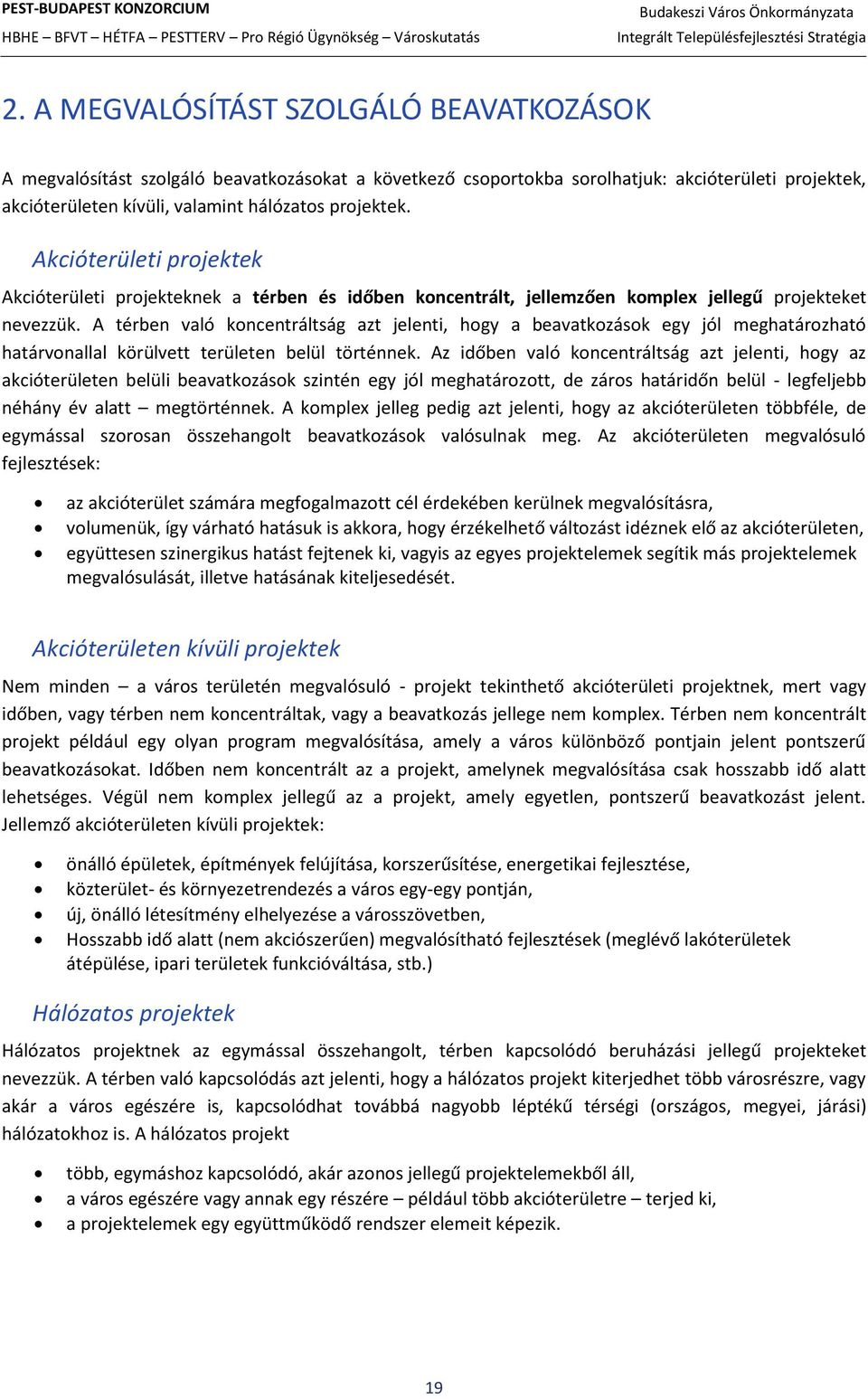 A térben való koncentráltság azt jelenti, hogy a beavatkozások egy jól meghatározható határvonallal körülvett területen belül történnek.