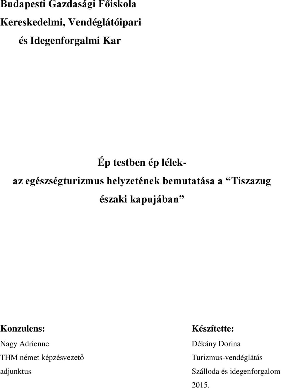 Tiszazug északi kapujában Konzulens: Nagy Adrienne THM német képzésvezető