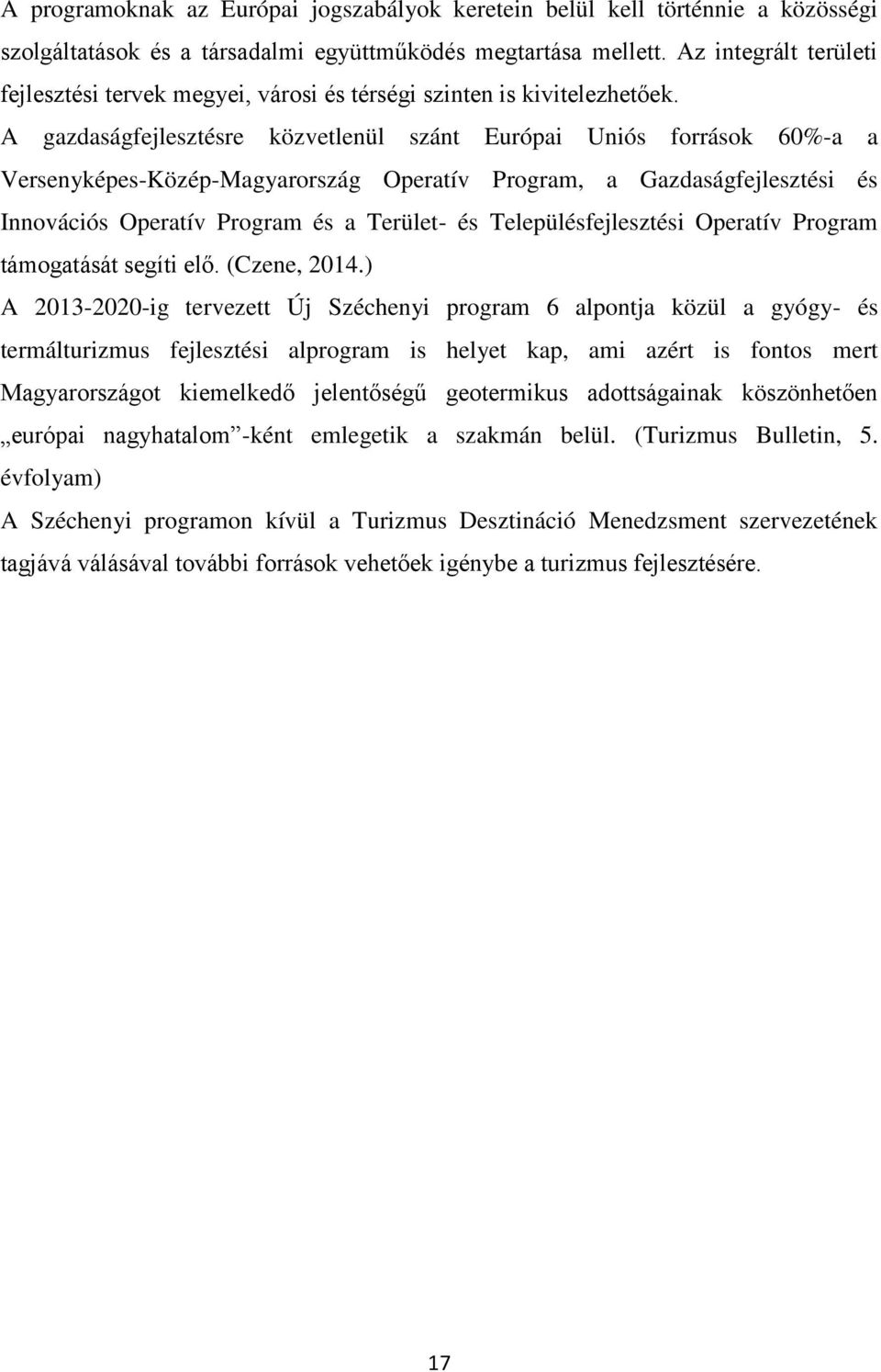 A gazdaságfejlesztésre közvetlenül szánt Európai Uniós források 60%-a a Versenyképes-Közép-Magyarország Operatív Program, a Gazdaságfejlesztési és Innovációs Operatív Program és a Terület- és