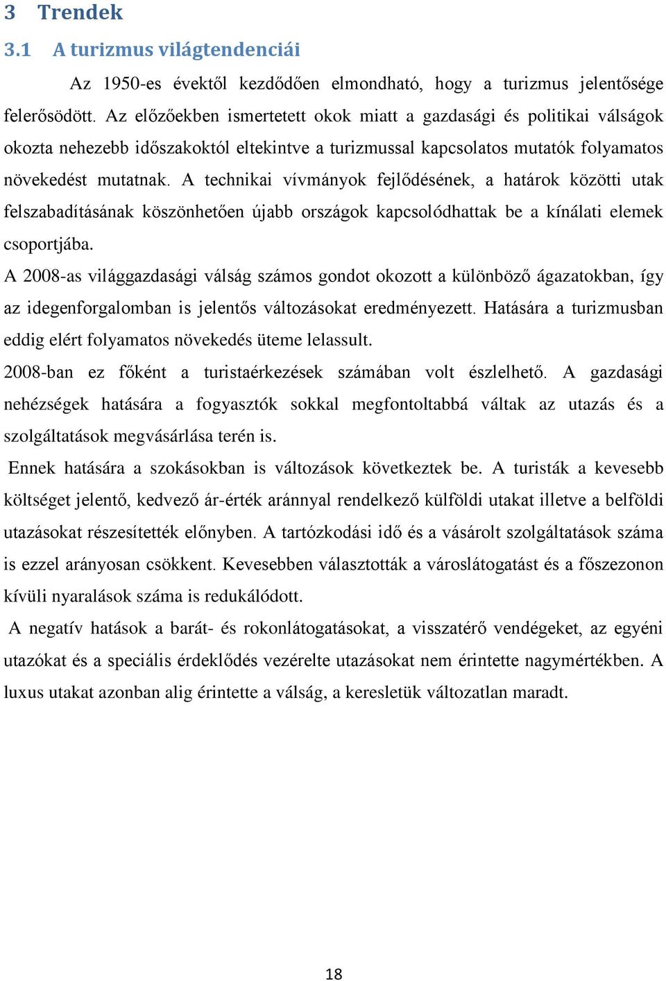 A technikai vívmányok fejlődésének, a határok közötti utak felszabadításának köszönhetően újabb országok kapcsolódhattak be a kínálati elemek csoportjába.