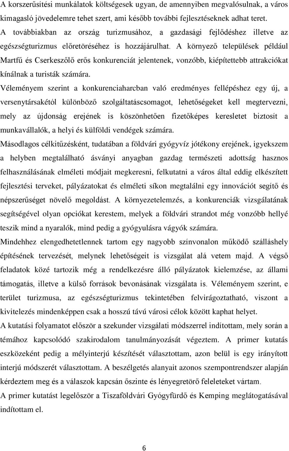 A környező települések például Martfű és Cserkeszőlő erős konkurenciát jelentenek, vonzóbb, kiépítettebb attrakciókat kínálnak a turisták számára.