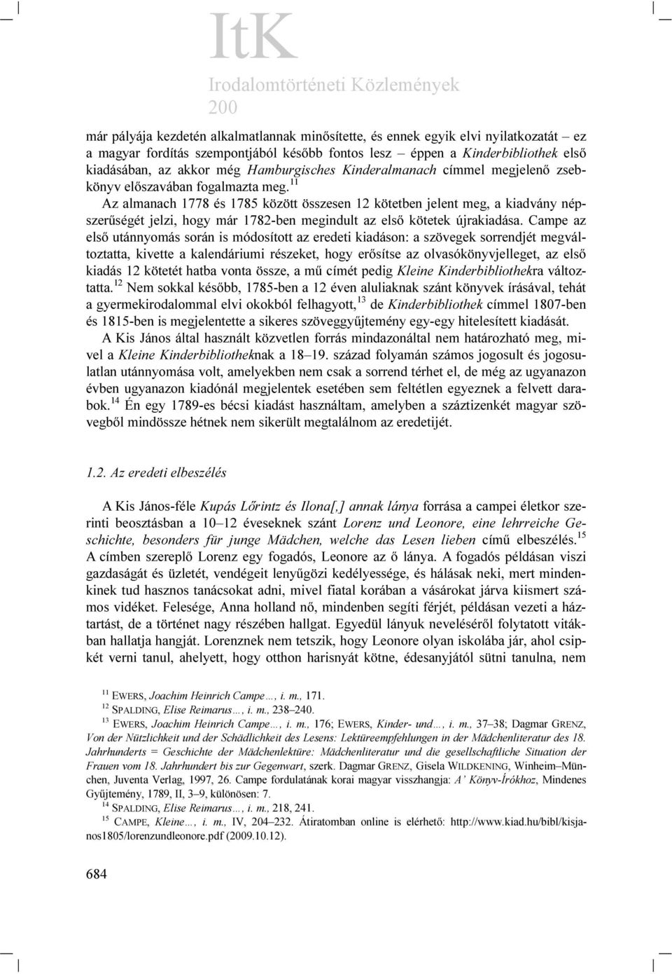 11 Az almanach 1778 és 1785 között összesen 12 kötetben jelent meg, a kiadvány népszerűségét jelzi, hogy már 1782-ben megindult az első kötetek újrakiadása.