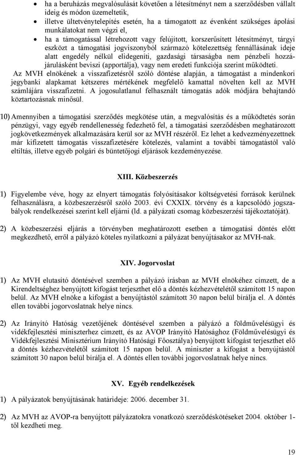 engedély nélkül elidegeníti, gazdasági társaságba nem pénzbeli hozzájárulásként beviszi (apportálja), vagy nem eredeti funkciója szerint működteti.