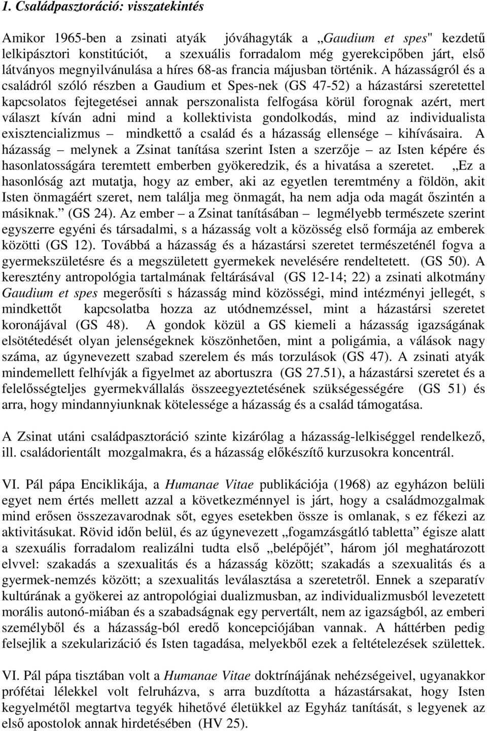 A házasságról és a családról szóló részben a Gaudium et Spes-nek (GS 47-52) a házastársi szeretettel kapcsolatos fejtegetései annak perszonalista felfogása körül forognak azért, mert választ kíván