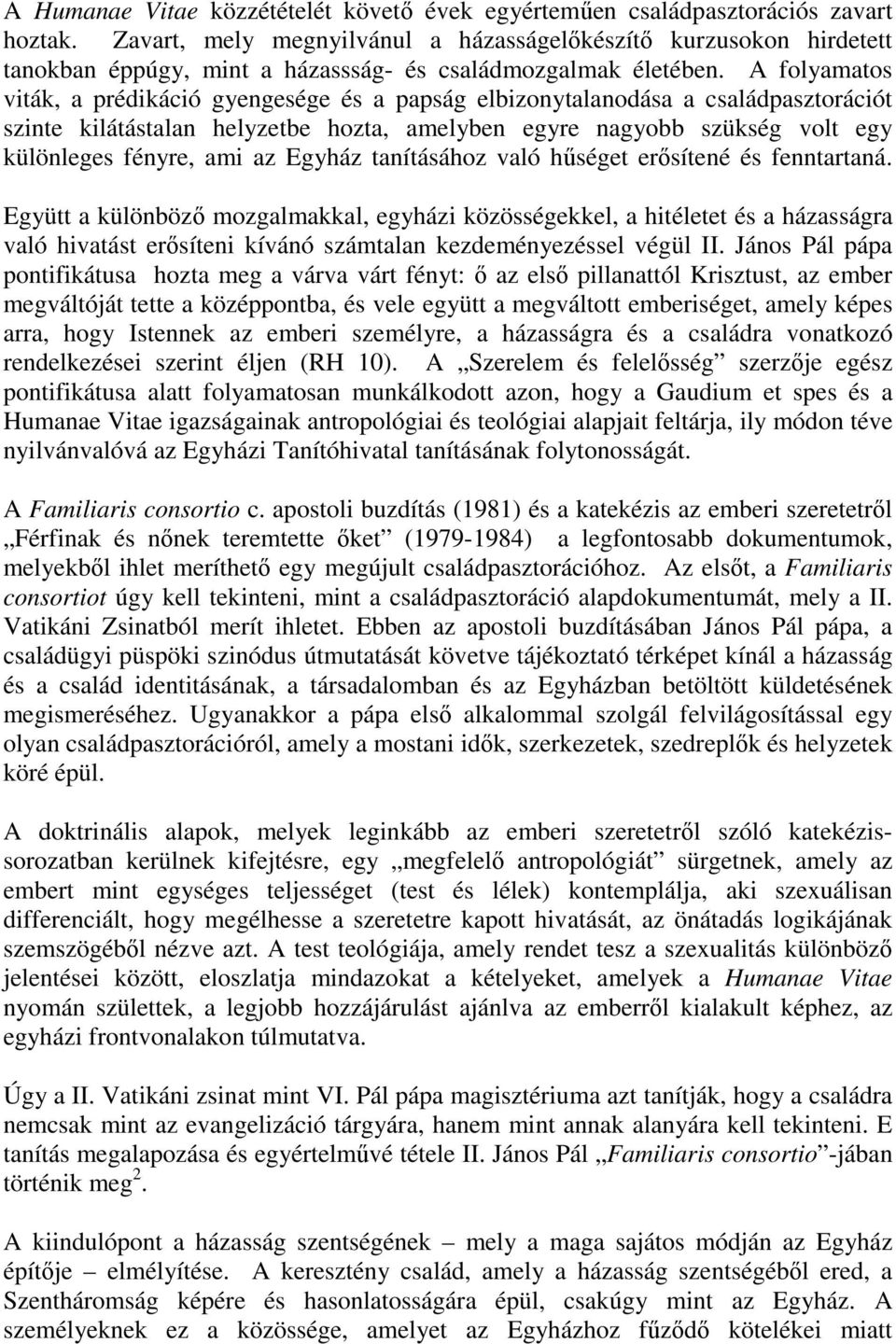 A folyamatos viták, a prédikáció gyengesége és a papság elbizonytalanodása a családpasztorációt szinte kilátástalan helyzetbe hozta, amelyben egyre nagyobb szükség volt egy különleges fényre, ami az