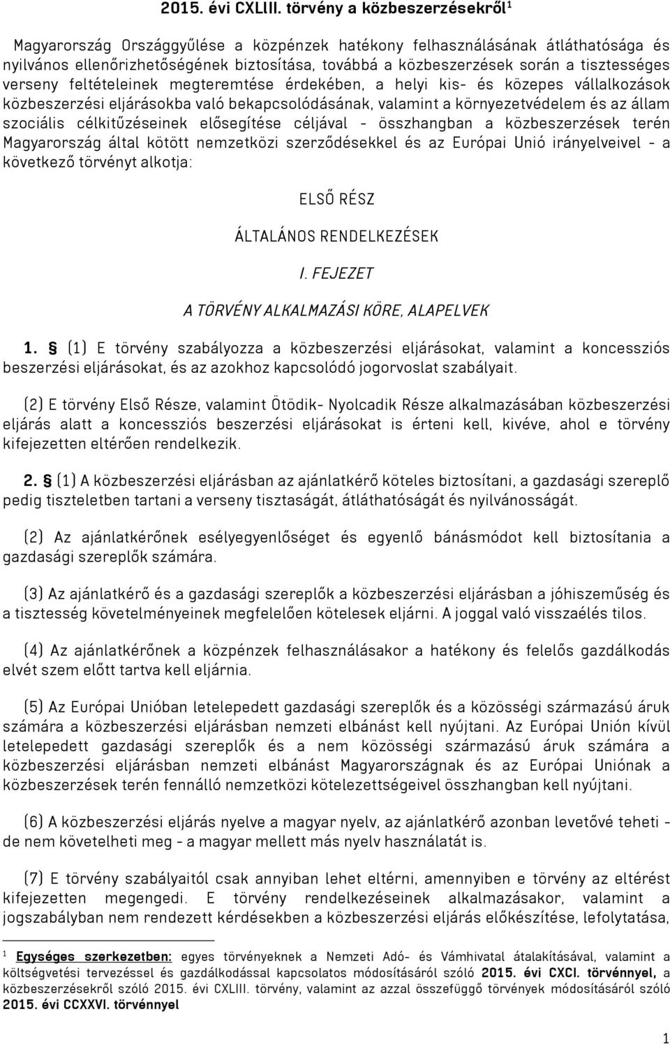 tisztességes verseny feltételeinek megteremtése érdekében, a helyi kis- és közepes vállalkozások közbeszerzési eljárásokba való bekapcsolódásának, valamint a környezetvédelem és az állam szociális