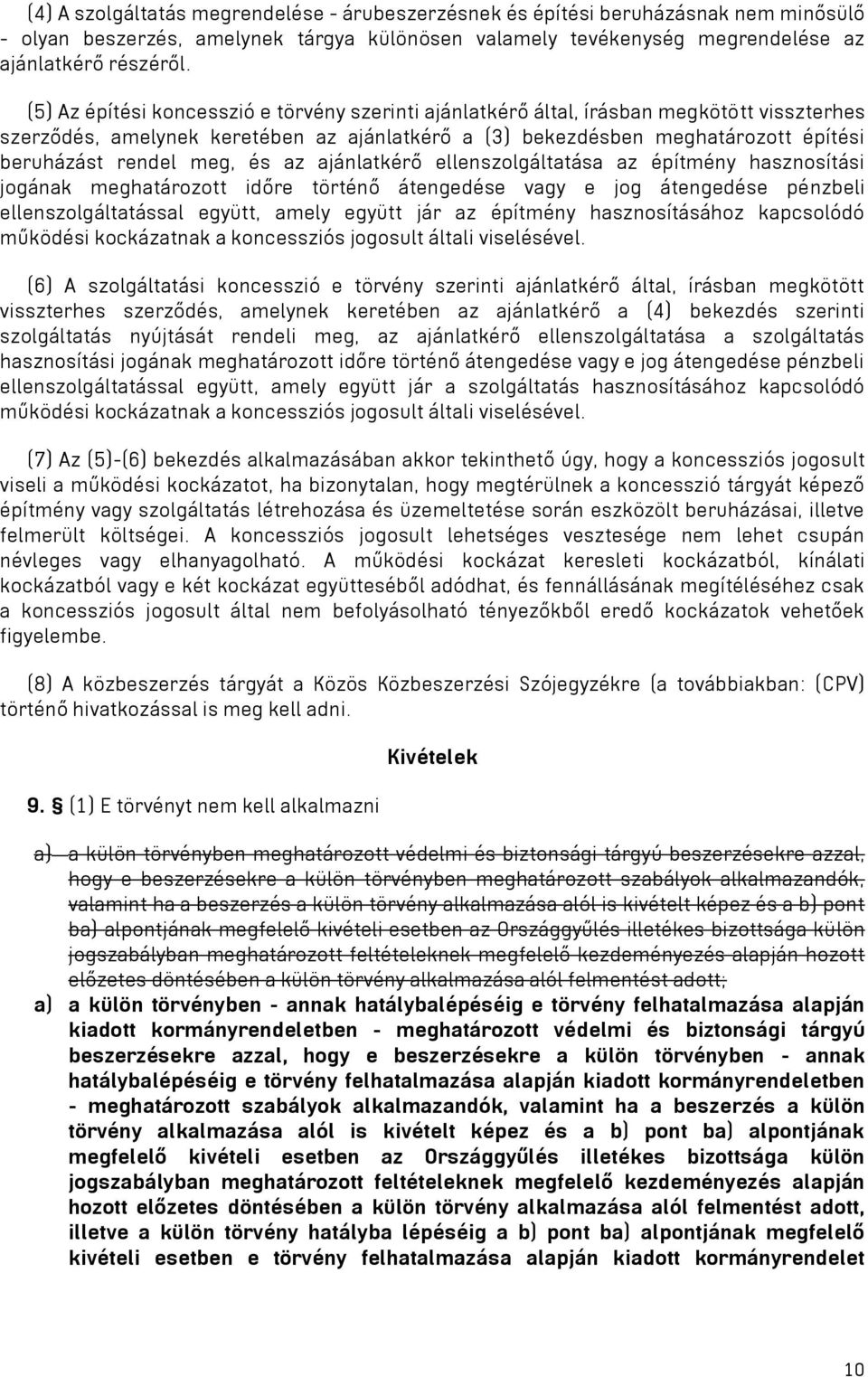 meg, és az ajánlatkérő ellenszolgáltatása az építmény hasznosítási jogának meghatározott időre történő átengedése vagy e jog átengedése pénzbeli ellenszolgáltatással együtt, amely együtt jár az