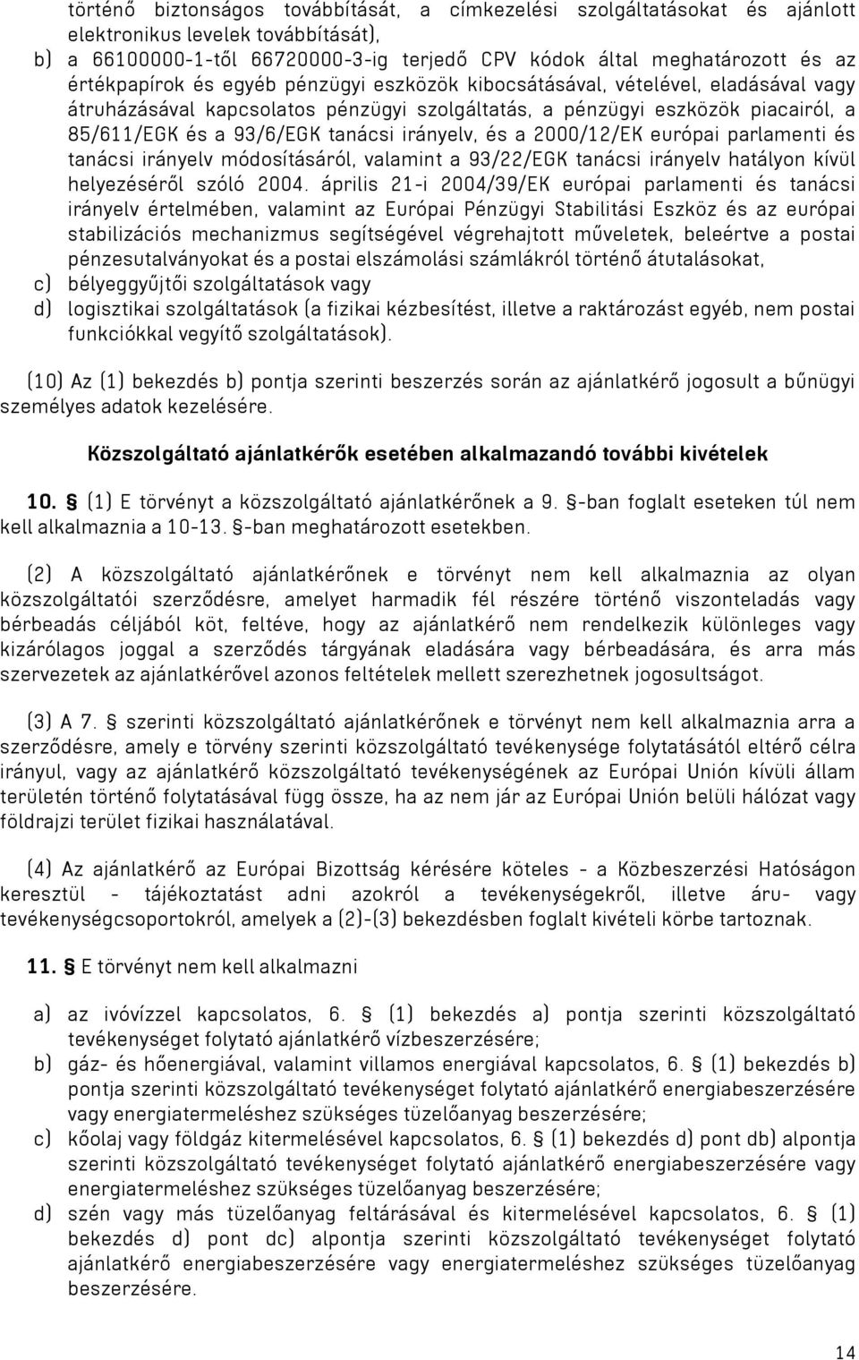 irányelv, és a 2000/12/EK európai parlamenti és tanácsi irányelv módosításáról, valamint a 93/22/EGK tanácsi irányelv hatályon kívül helyezéséről szóló 2004.