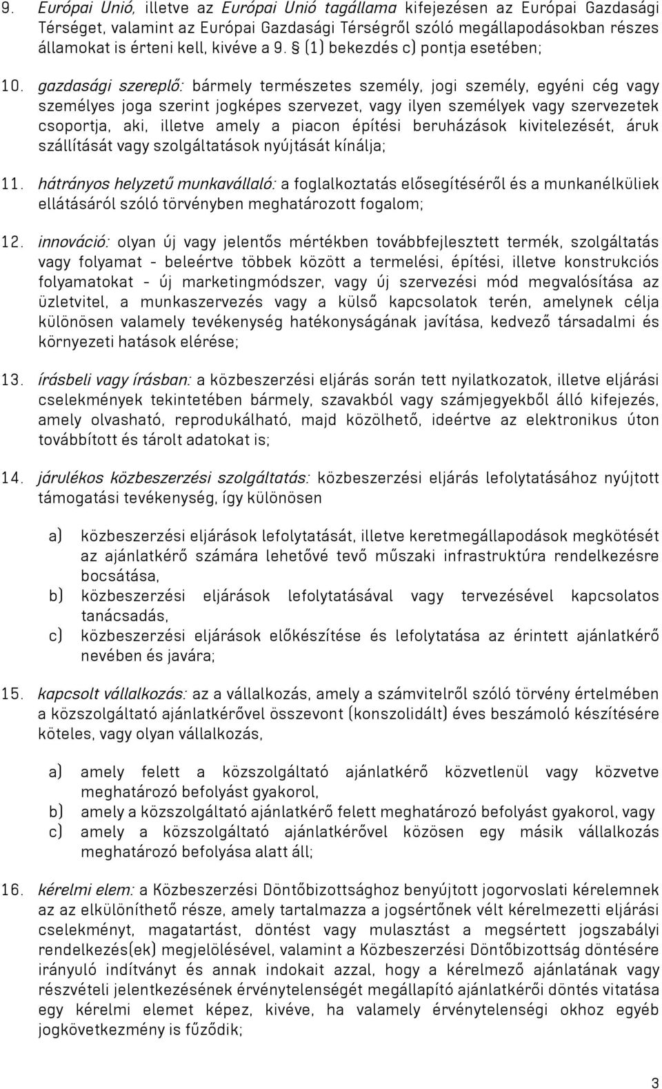 gazdasági szereplő: bármely természetes személy, jogi személy, egyéni cég vagy személyes joga szerint jogképes szervezet, vagy ilyen személyek vagy szervezetek csoportja, aki, illetve amely a piacon