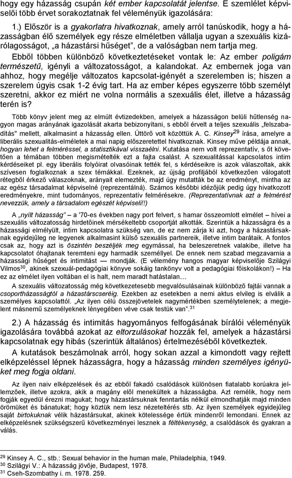 valóságban nem tartja meg. Ebből többen különböző következtetéseket vontak le: Az ember poligám természetű, igényli a változatosságot, a kalandokat.