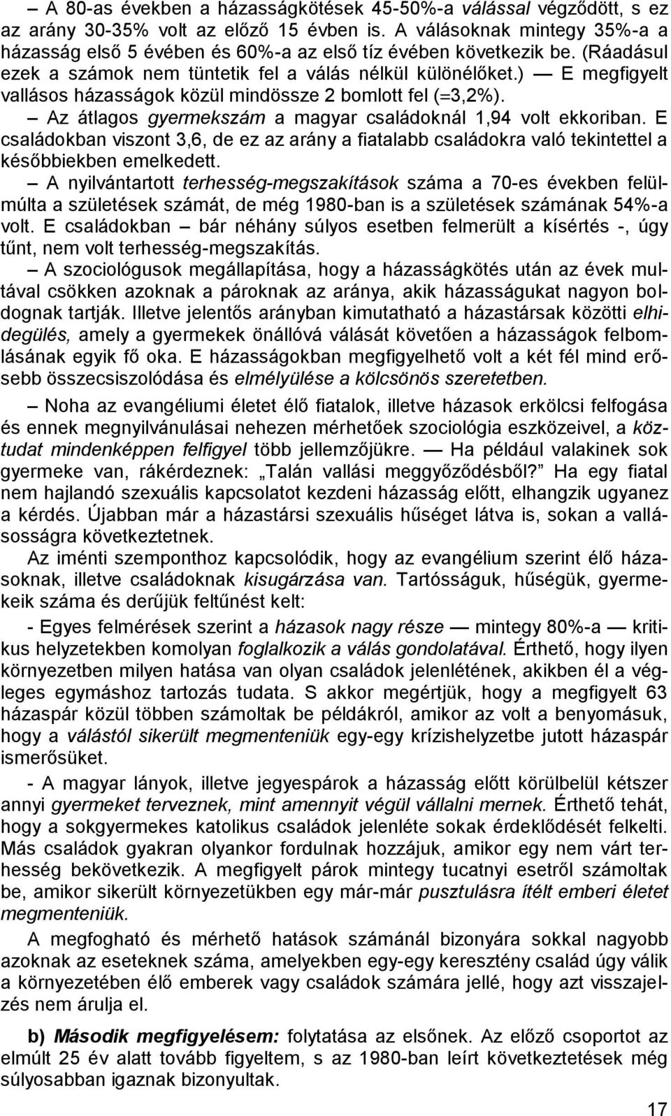 ) E megfigyelt vallásos házasságok közül mindössze 2 bomlott fel (=3,2%). Az átlagos gyermekszám a magyar családoknál 1,94 volt ekkoriban.