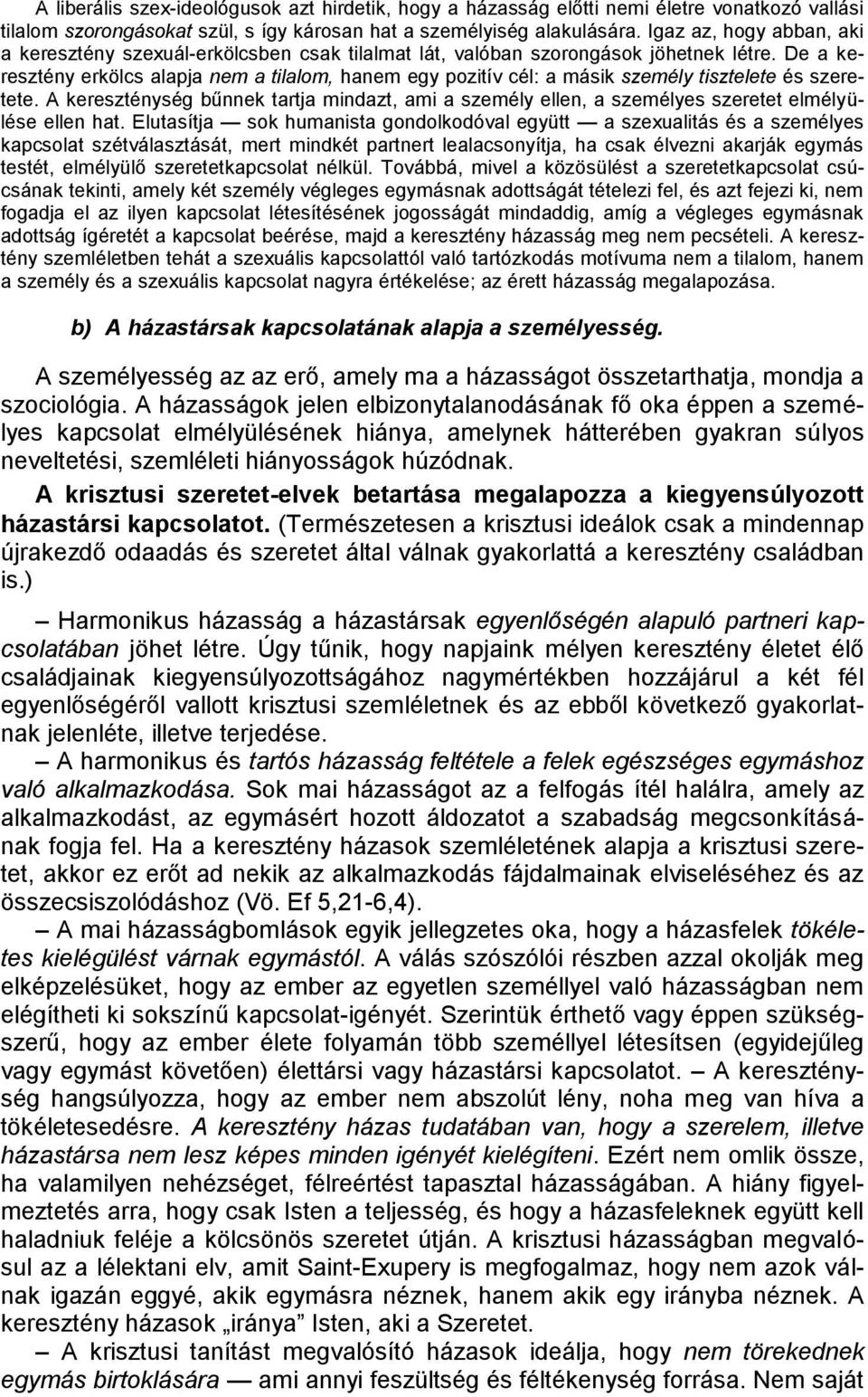 De a keresztény erkölcs alapja nem a tilalom, hanem egy pozitív cél: a másik személy tisztelete és szeretete.