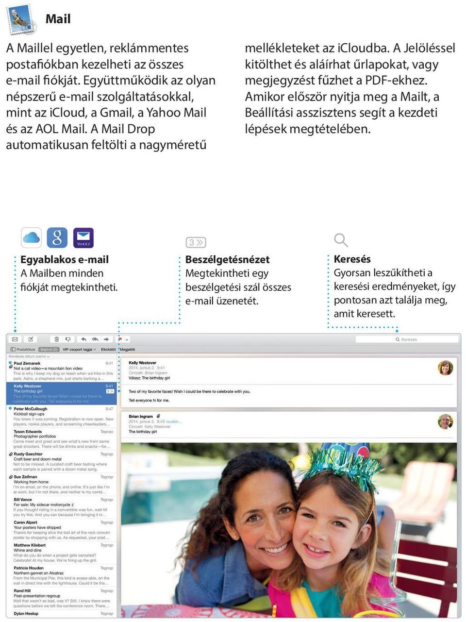 A Mail Drop automatikusan feltölti a nagyméretű mellékleteket az icloudba. A Jelöléssel kitölthet és aláírhat űrlapokat, vagy megjegyzést fűzhet a PDF-ekhez.