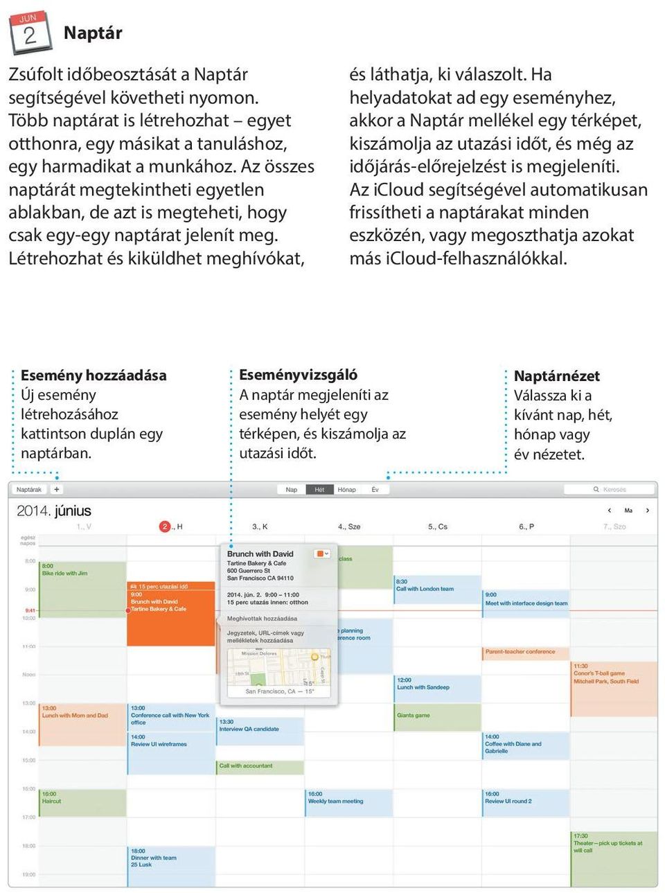 Az icloud-fotókönyvtárral pedig a teljes fotó- és videógyűjteményét az icloudban tárolhatja, és azokat megtekintheti az összes eszközén.