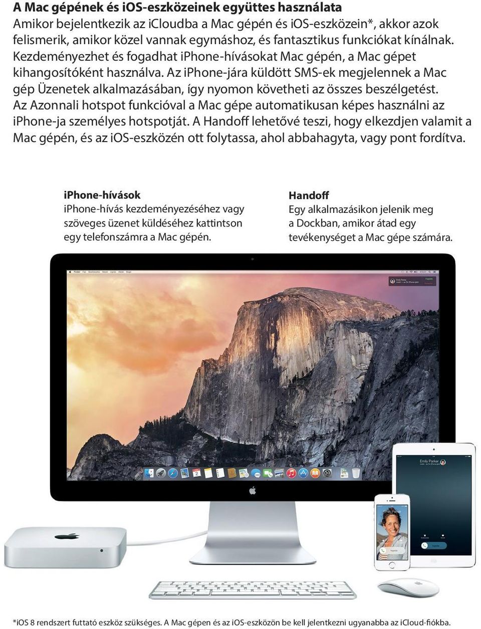 Az iphone-jára küldött SMS-ek megjelennek a Mac gép Üzenetek alkalmazásában, így nyomon követheti az összes beszélgetést.