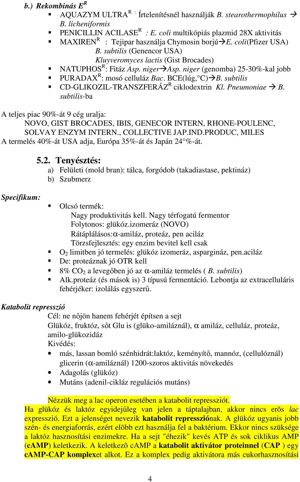 niger Asp. niger (genomba) 25-30%-kal jobb PURADAX R : mosó celluláz Bac. BCE(lúg, C) B. subtilis CD-GLIKOZIL-TRANSZFERÁZ R ciklodextrin Kl. Pneumoniae B.