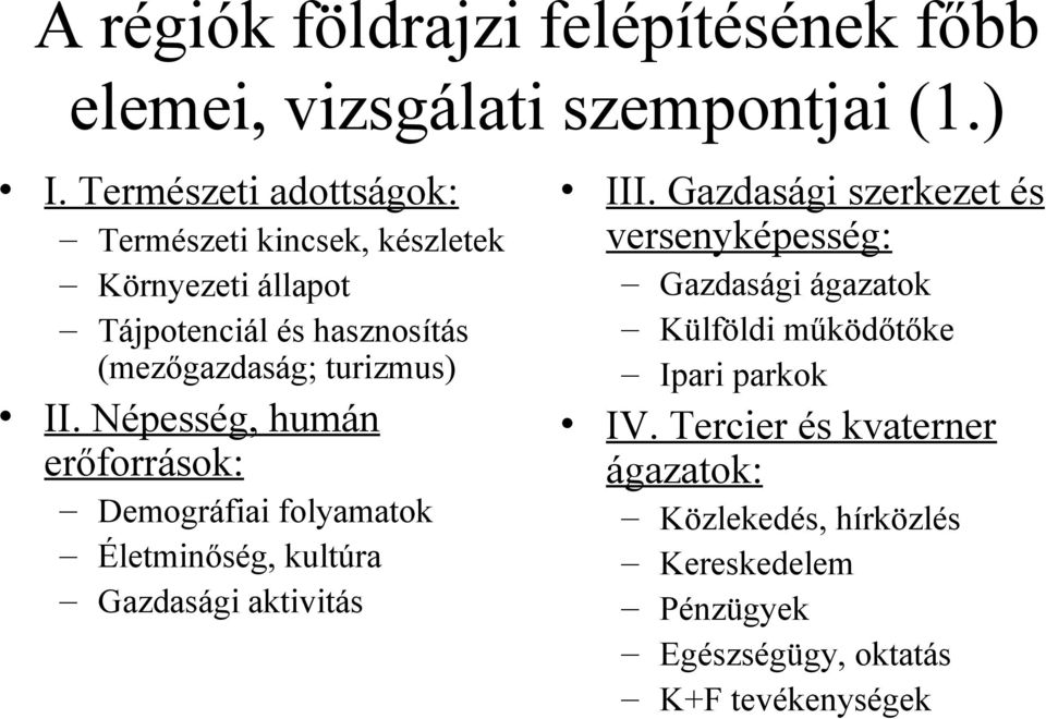 Népesség, humán erőforrások: Demográfiai folyamatok Életminőség, kultúra Gazdasági aktivitás III.