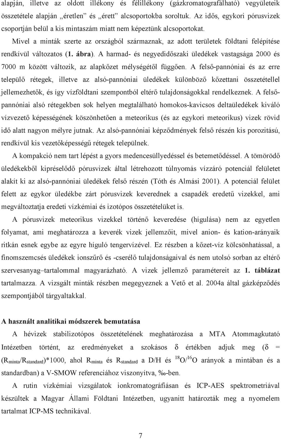 Mivel a minták szerte az országból származnak, az adott területek földtani felépítése rendkívül változatos (1. ábra).