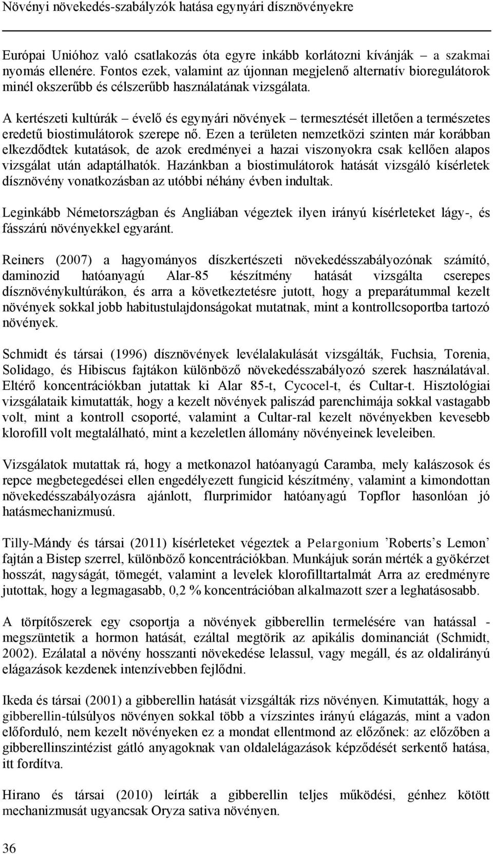 A kertészeti kultúrák évelő és egynyári növények termesztését illetően a természetes eredetű biostimulátorok szerepe nő.