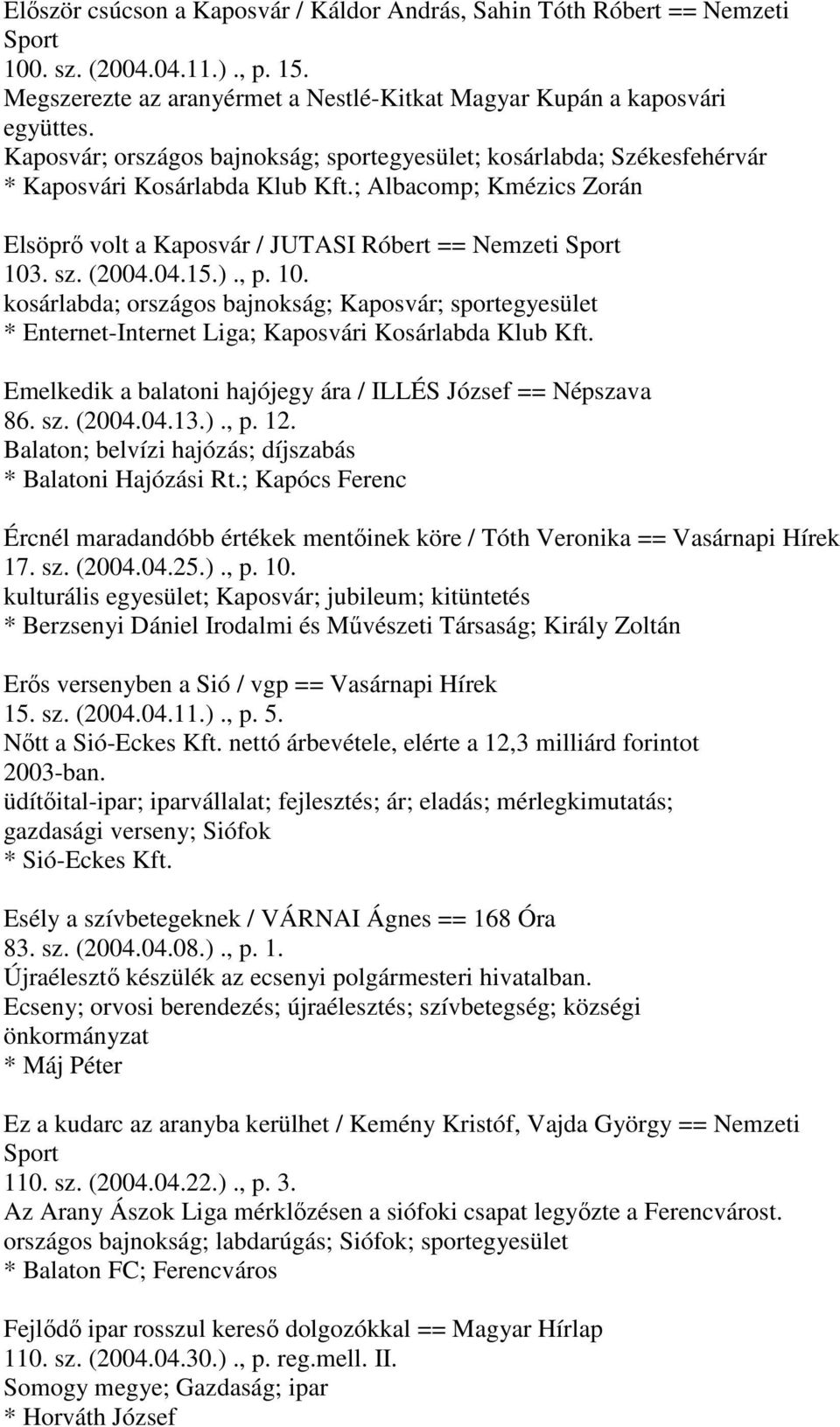 (2004.04.15.)., p. 10. kosárlabda; országos bajnokság; Kaposvár; sportegyesület * Enternet-Internet Liga; Kaposvári Kosárlabda Klub Kft.