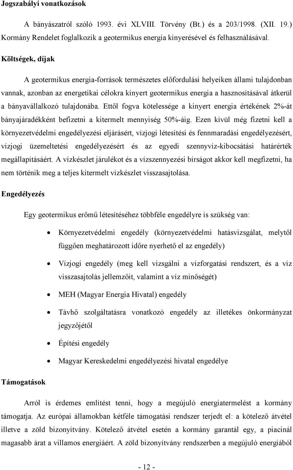 bányavállalkozó tulajdonába. Ettől fogva kötelessége a kinyert energia értékének 2%-át bányajáradékként befizetni a kitermelt mennyiség 50%-áig.