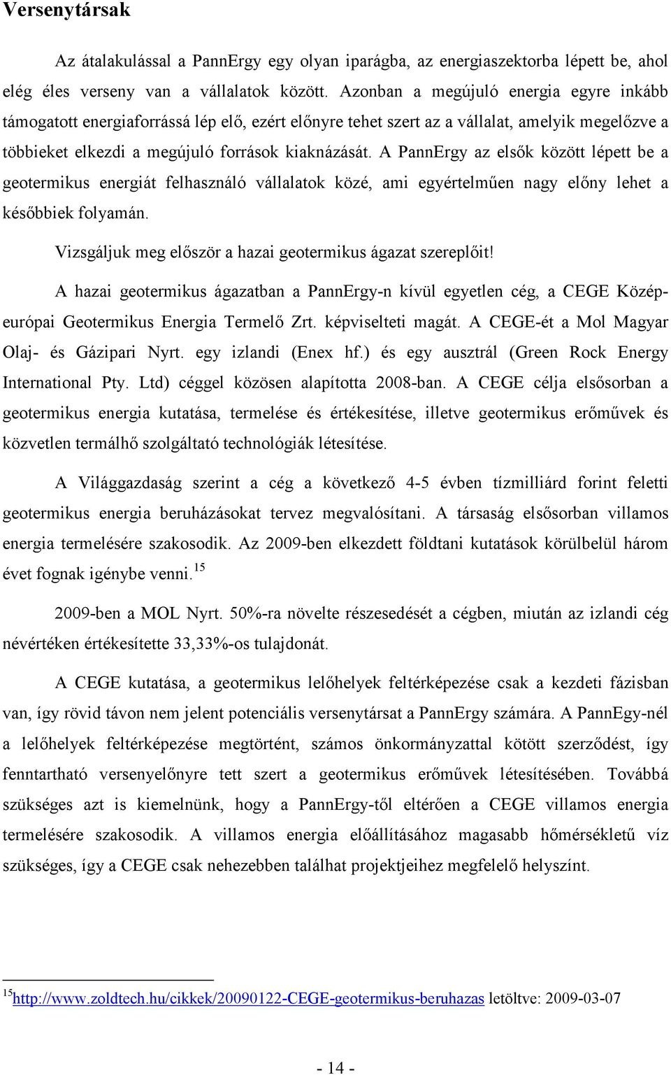 A PannErgy az elsők között lépett be a geotermikus energiát felhasználó vállalatok közé, ami egyértelműen nagy előny lehet a későbbiek folyamán.