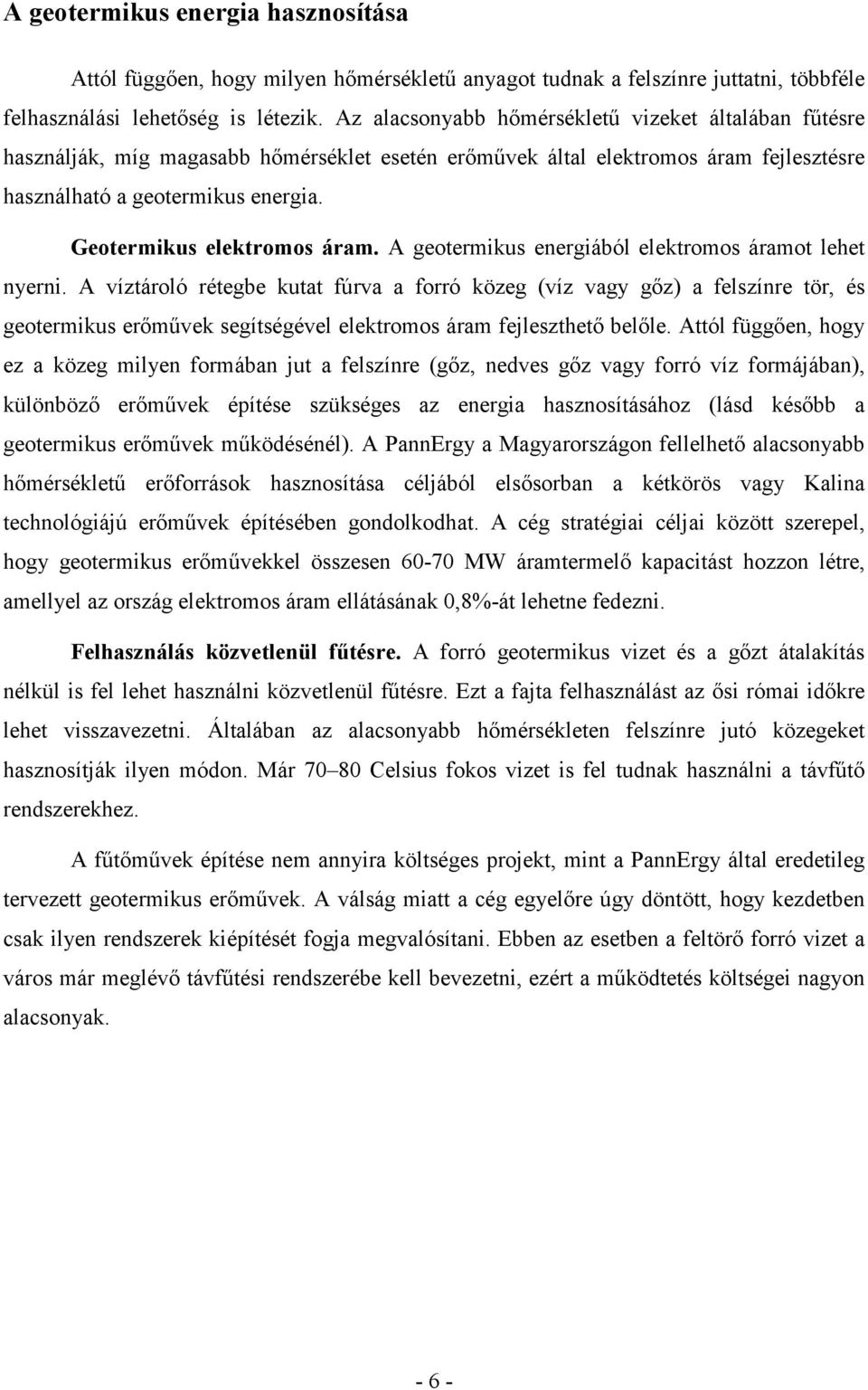 Geotermikus elektromos áram. A geotermikus energiából elektromos áramot lehet nyerni.