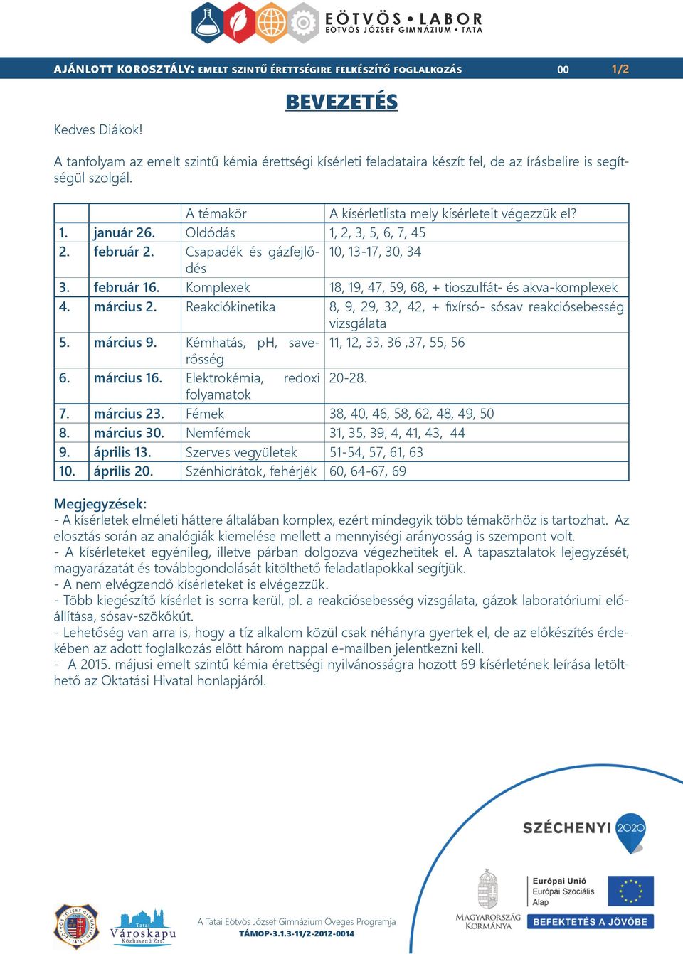 Komplexek 18, 19, 47, 59, 68, + tioszulfát- és akva-komplexek 4. március 2. Reakciókinetika 8, 9, 29, 32, 42, + fixírsó- sósav reakciósebesség vizsgálata 5. március 9.