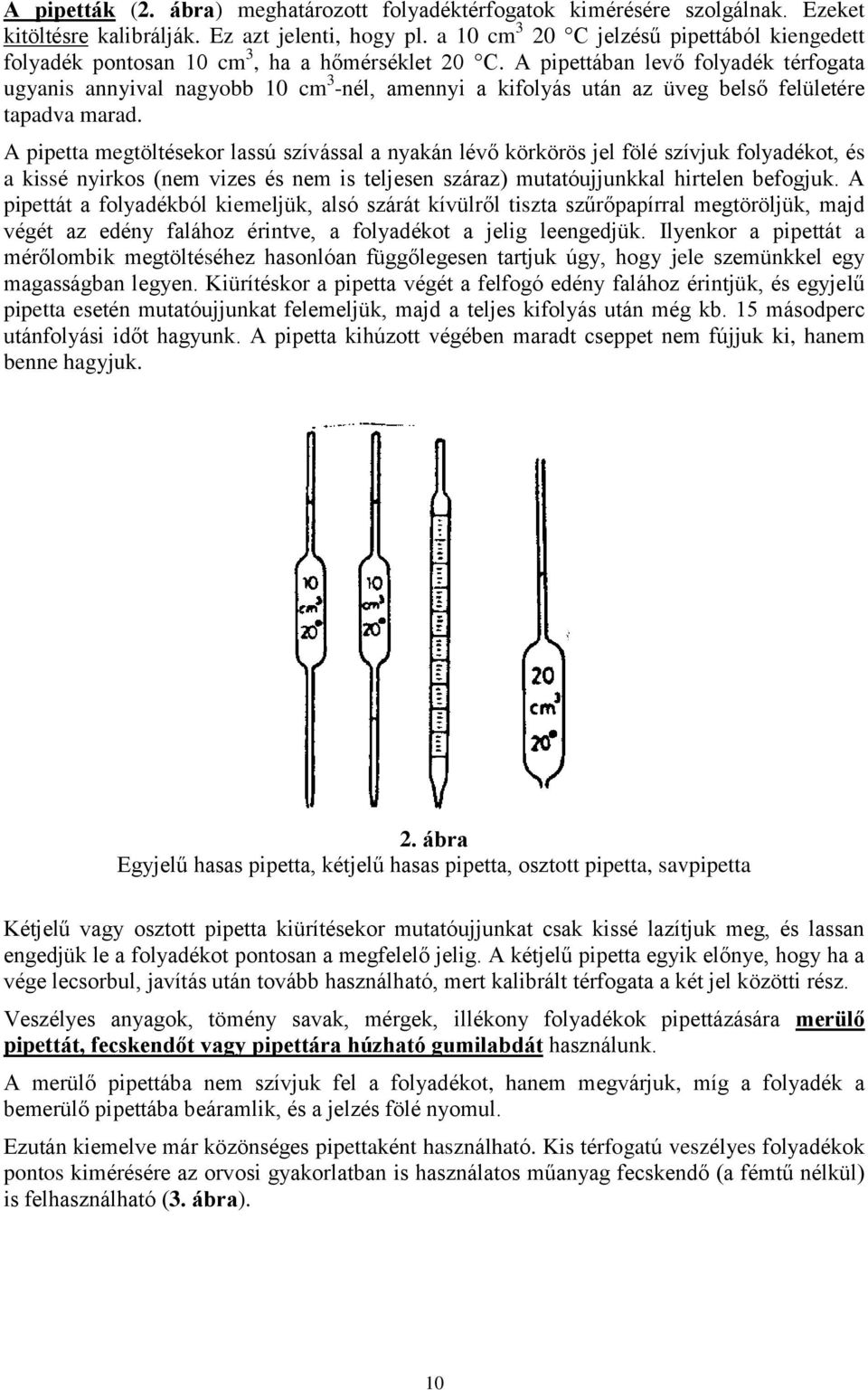 A pipettában levő folyadék térfogata ugyanis annyival nagyobb 10 cm 3 -nél, amennyi a kifolyás után az üveg belső felületére tapadva marad.