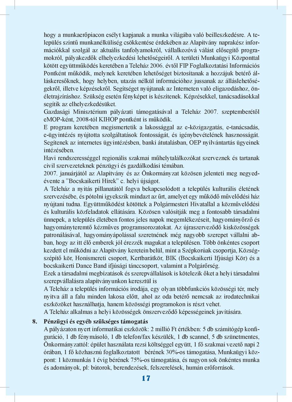 elhelyezkedési lehetőségeiről. A területi Munkaügyi Központtal kötött együttműködés keretében a Teleház 2006.