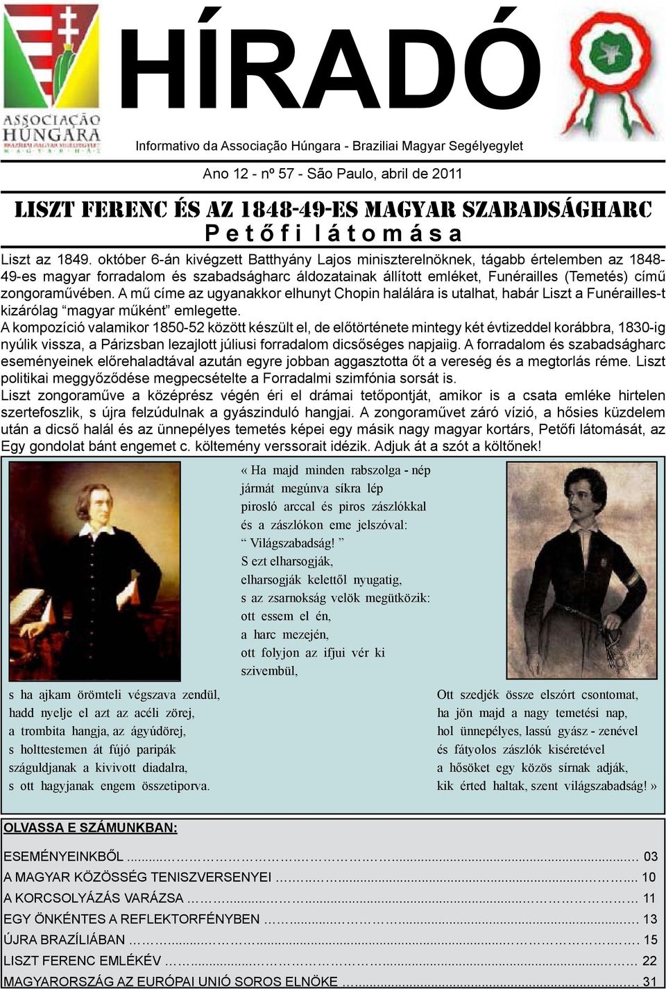 október 6-án kivégzett Batthyány Lajos miniszterelnöknek, tágabb értelemben az 1848-49-es magyar forradalom és szabadságharc áldozatainak állított emléket, Funérailles (Temetés) című zongoraművében.