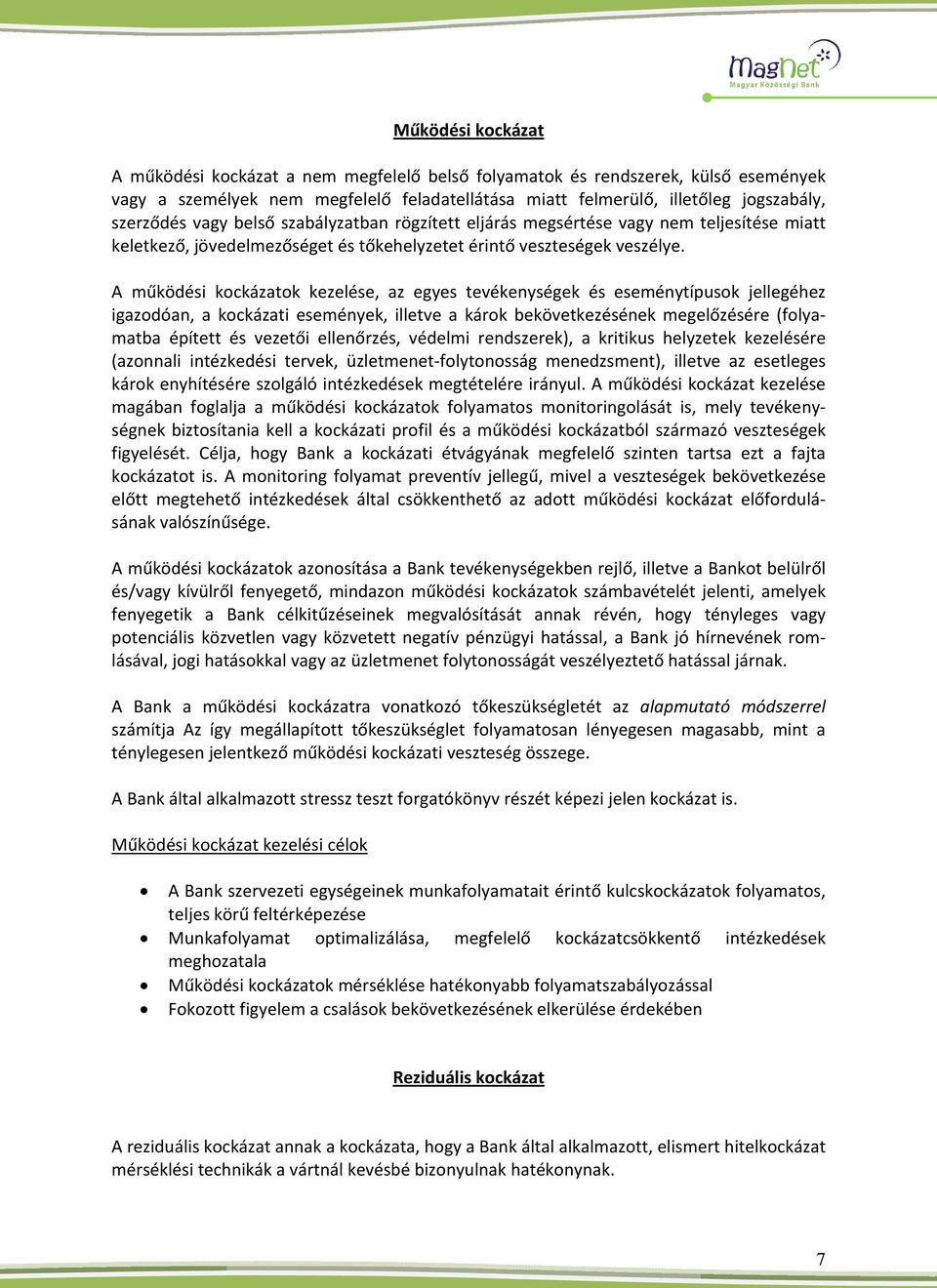 A működési kockázatok kezelése, az egyes tevékenységek és eseménytípusok jellegéhez igazodóan, a kockázati események, illetve a károk bekövetkezésének megelőzésére (folyamatba épített és vezetői