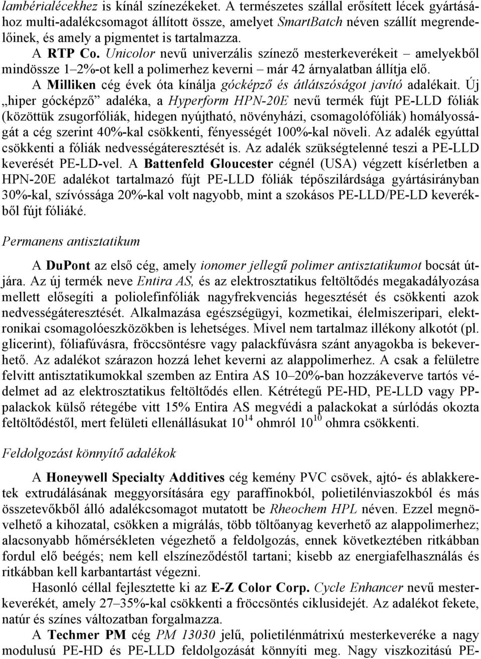 Unicolor nevű univerzális színező mesterkeverékeit amelyekből mindössze 1 2%-ot kell a polimerhez keverni már 42 árnyalatban állítja elő.