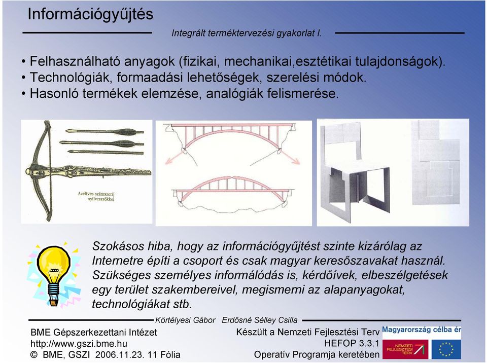 Szokásos hiba, hogy az információgyűjtést szinte kizárólag az Internetre építi a csoport és csak magyar keresőszavakat