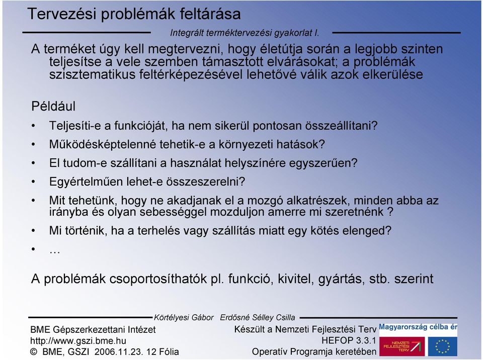 El tudom-e szállítani a használat helyszínére egyszerűen? Egyértelműen lehet-e összeszerelni?