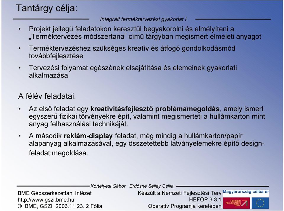 egy kreativitásfejlesztő problémamegoldás, amely ismert egyszerű fizikai törvényekre épít, valamint megismerteti a hullámkarton mint anyag felhasználási technikáját.