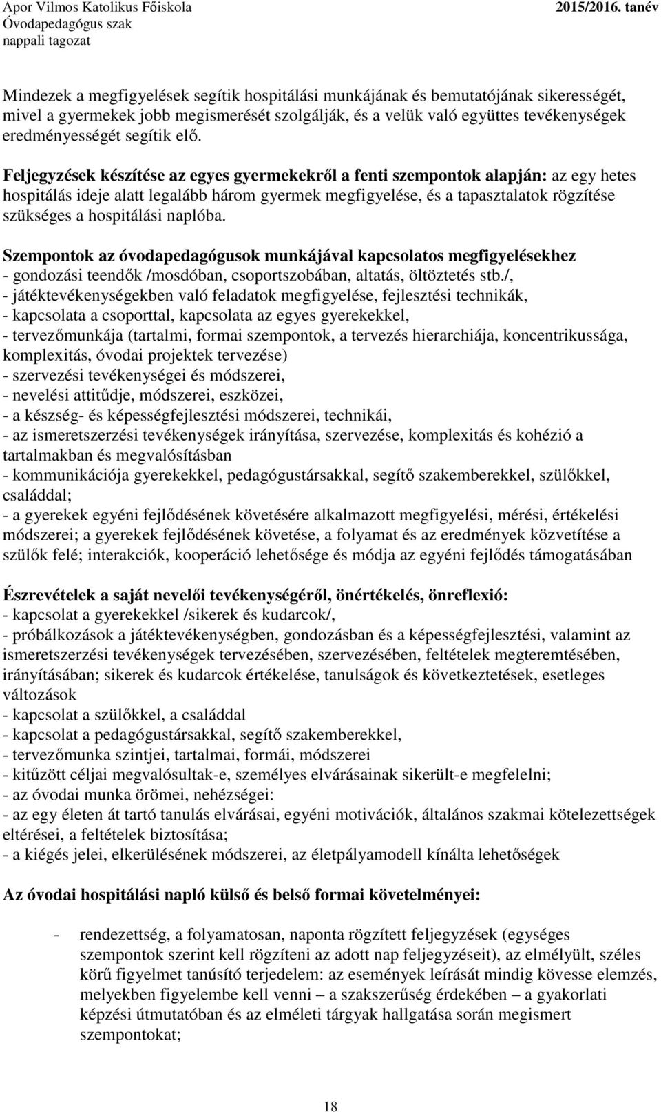 hospitálási naplóba. Szempontok az óvodapedagógusok munkájával kapcsolatos megfigyelésekhez - gondozási teendők /mosdóban, csoportszobában, altatás, öltöztetés stb.