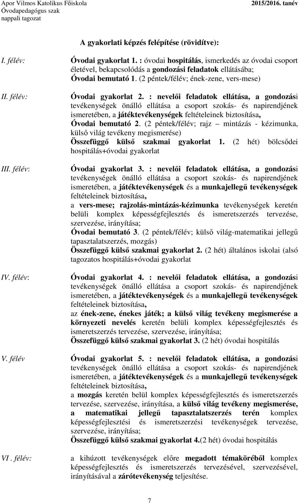 : nevelői feladatok ellátása, a gondozási tevékenységek önálló ellátása a csoport szokás- és napirendjének ismeretében, a játéktevékenységek feltételeinek biztosítása, Óvodai bemutató 2.