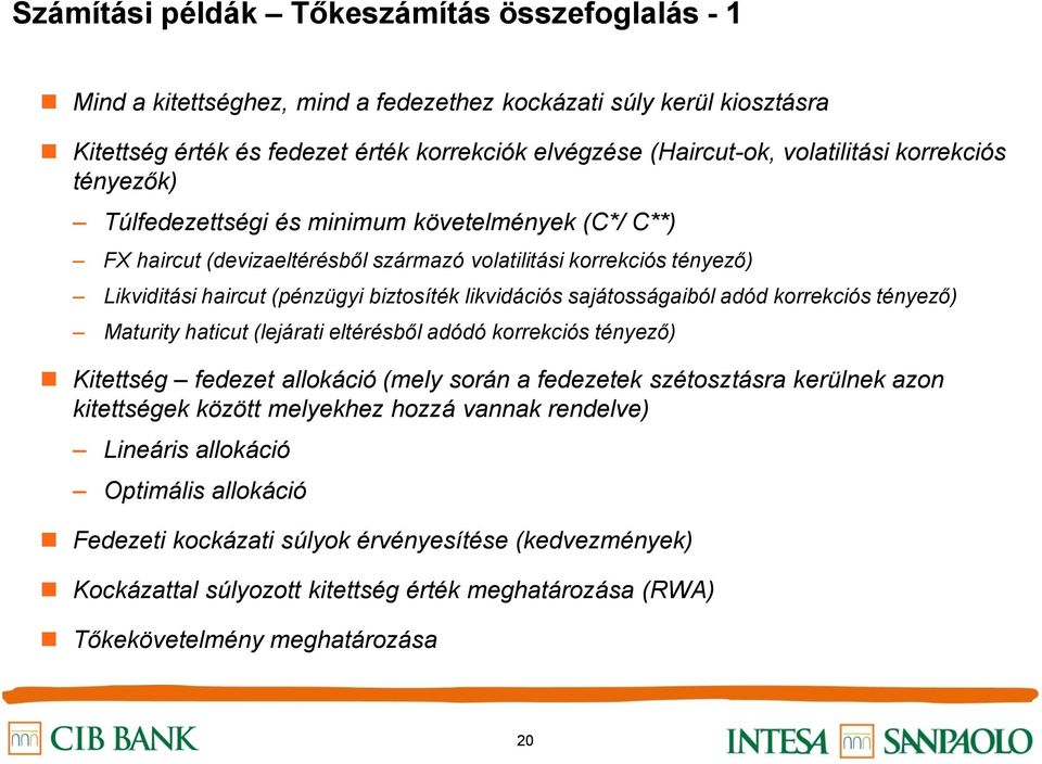 sajátosságaiból adód korrekciós tényező) Maturity haticut (lejárati eltérésből adódó korrekciós tényező) Kitettség fedezet allokáció (mely során a fedezetek szétosztásra kerülnek azon kitettségek