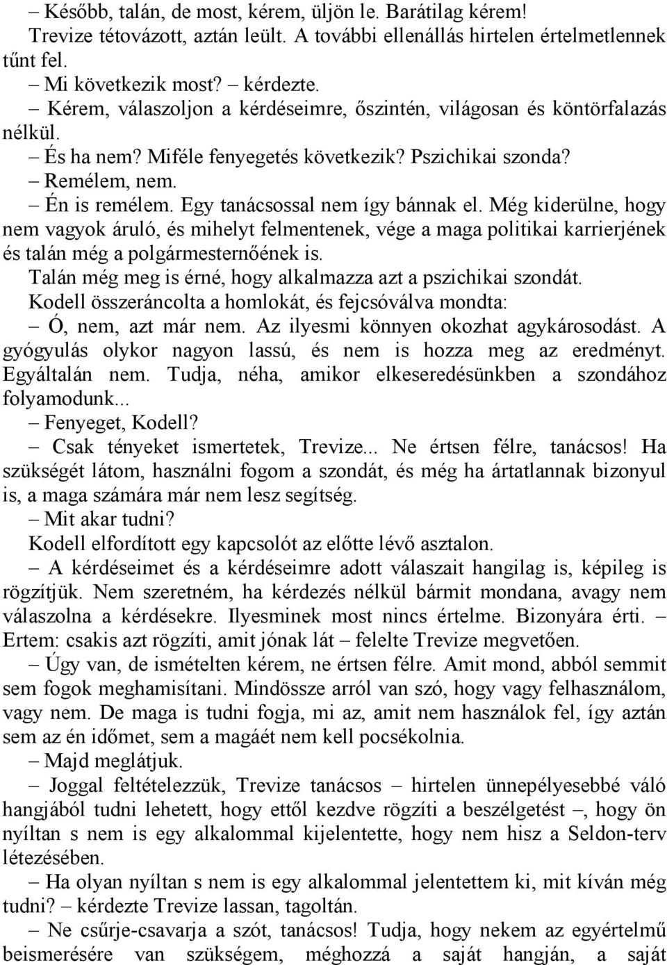 Egy tanácsossal nem így bánnak el. Még kiderülne, hogy nem vagyok áruló, és mihelyt felmentenek, vége a maga politikai karrierjének és talán még a polgármesternőének is.