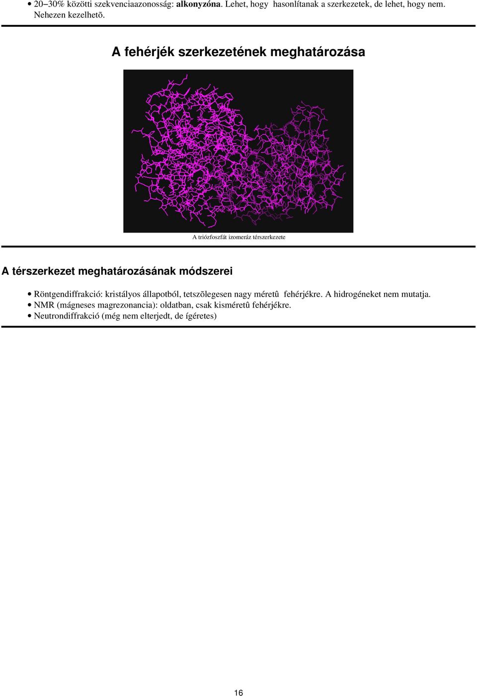 A fehérjék szerkezetének meghatározása A triózfoszfát izomeráz térszerkezete A térszerkezet meghatározásának módszerei