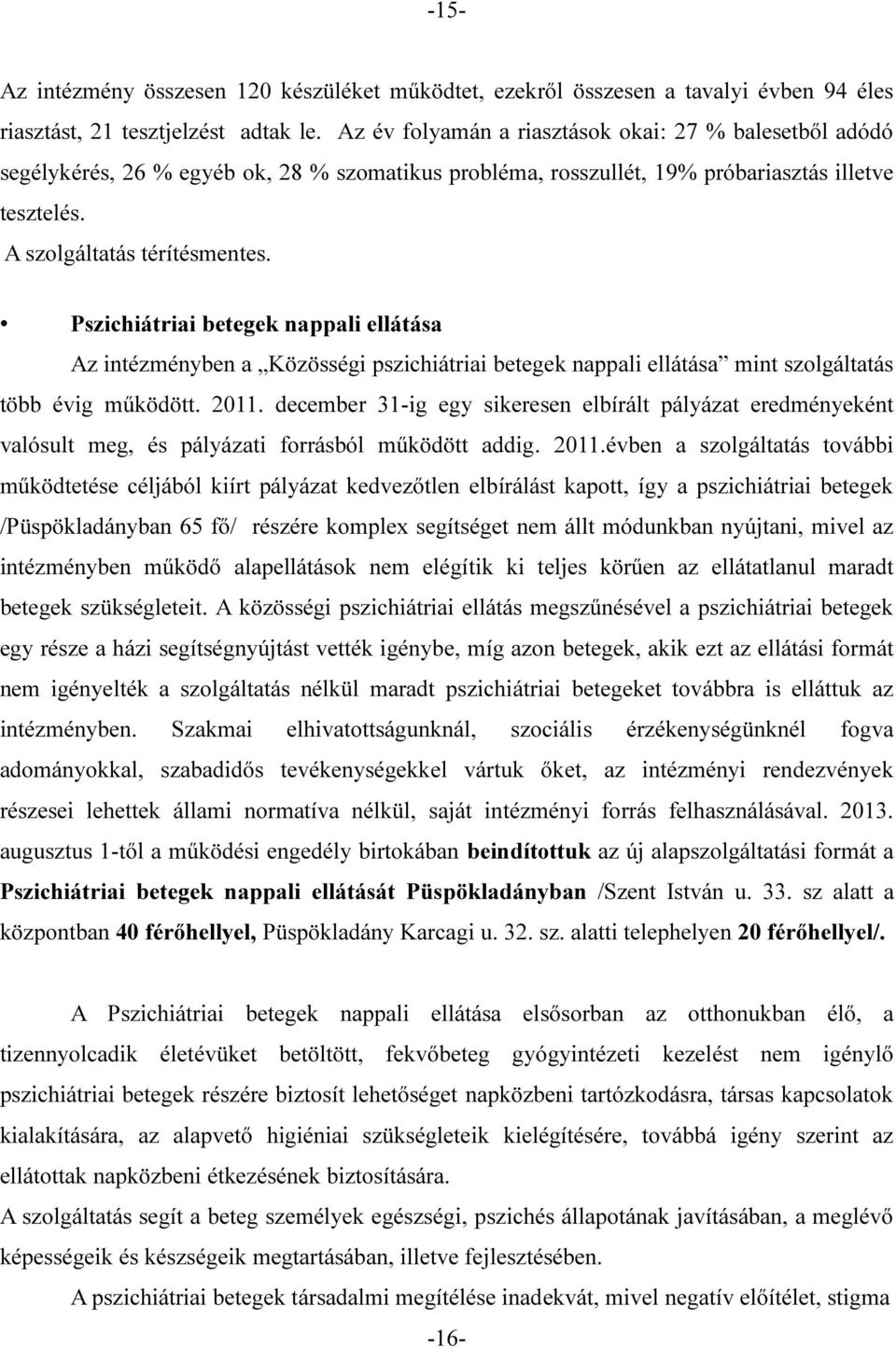 Pszichiátriai betegek nappali ellátása Az intézményben a Közösségi pszichiátriai betegek nappali ellátása mint szolgáltatás több évig működött. 2011.