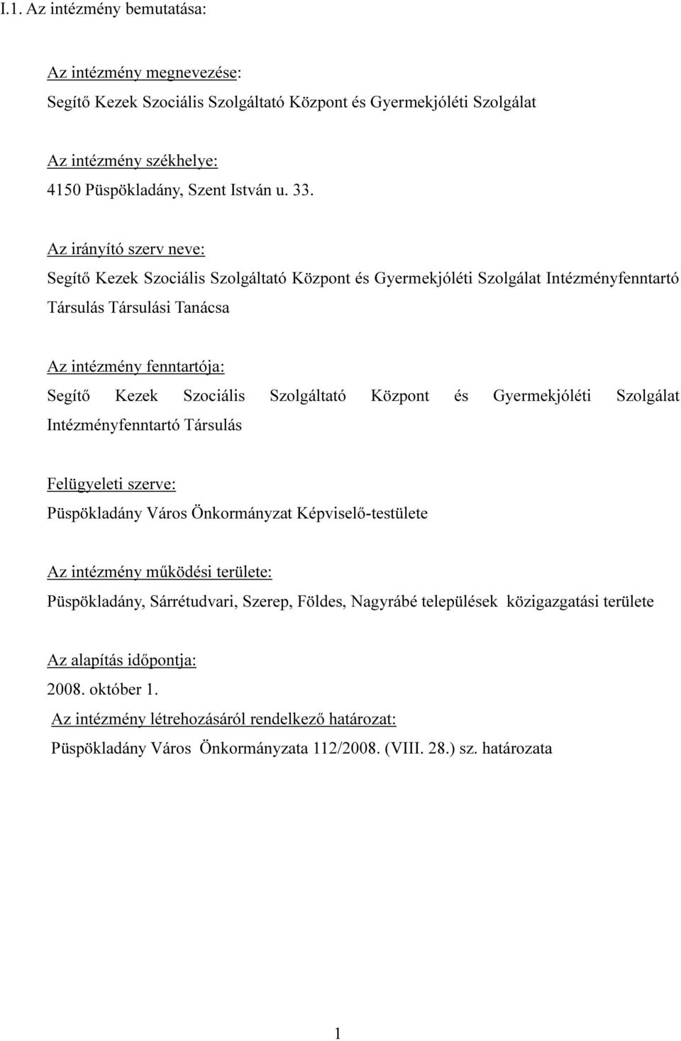 Szolgáltató Központ és Gyermekjóléti Szolgálat Intézményfenntartó Társulás Felügyeleti szerve: Püspökladány Város Önkormányzat Képviselő-testülete Az intézmény működési területe: Püspökladány,