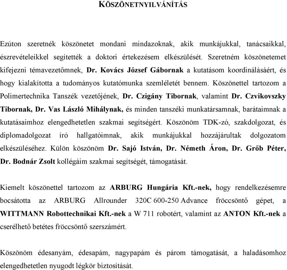 Köszönettel tartozom a Polimertechnika Tanszék vezetőjének, Dr. Czigány Tibornak, valamint Dr. Czvikovszky Tibornak, Dr.