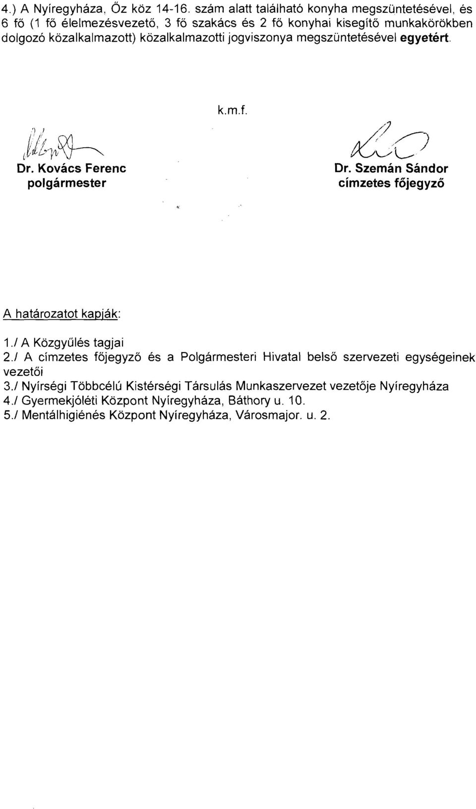 közalkalmazotti jogviszonya megszüntetésével egyetért. k.m.t. i Le) l ;/ 0.1 (til-ylj~ Dr. Kovács Ferenc polgármester Dr.